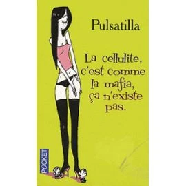 ( Pulsatilla ) La cellulite, les règles, les culottes et les phallus.